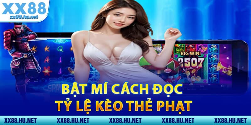 Bật Mí Cách Đọc Tỷ Lệ Kèo Thẻ Phạt Từ Nhà Cái