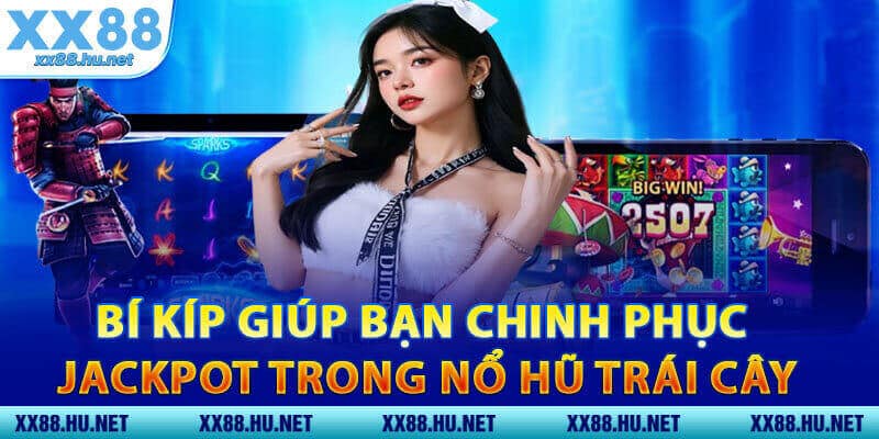 Bí Kíp Giúp Bạn Chinh Phục Jackpot Trong Nổ Hũ Trái Cây