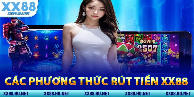 Các Phương Thức Rút Tiền XX88