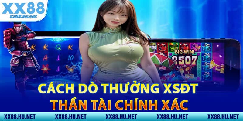 Cách Dò Thưởng XSĐT Thần Tài Chính Xác