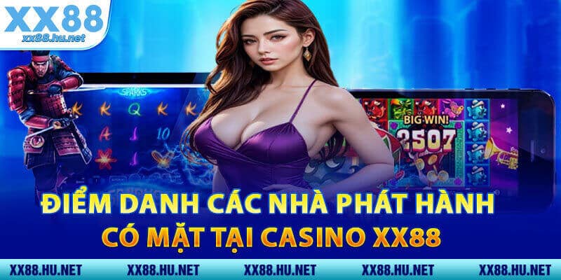 Điểm Danh Các Nhà Phát Hành Có Mặt Tại Casino XX88