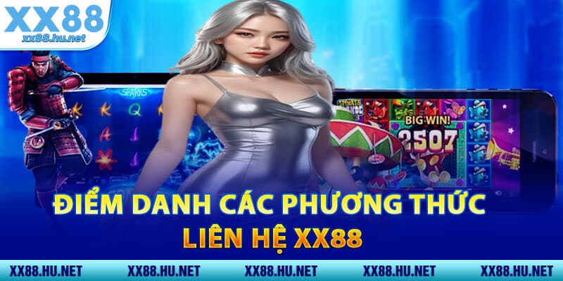Điểm Danh Các Phương Thức Liên Hệ XX88