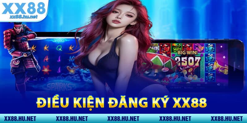Điều Kiện Đăng Ký XX88