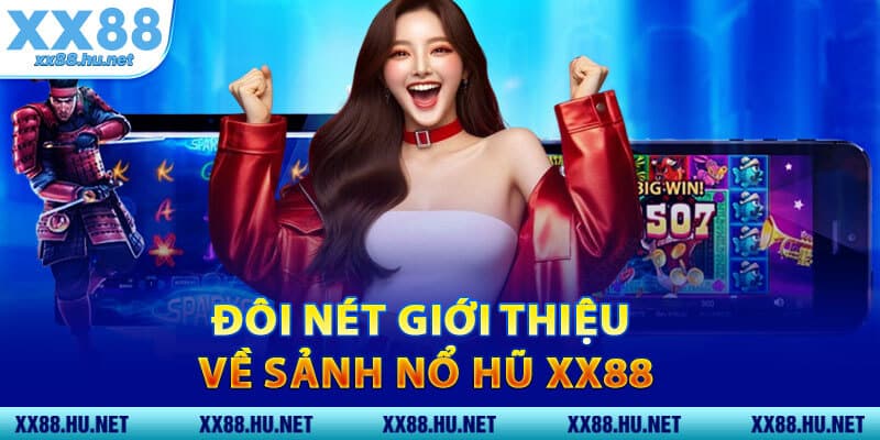 Đôi Nét Giới Thiệu Về Sảnh Nổ Hũ XX88