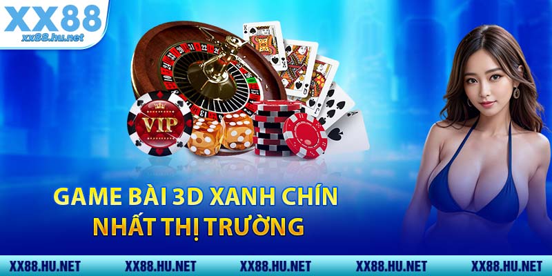 Game bài 3D xanh chín nhất thị trường