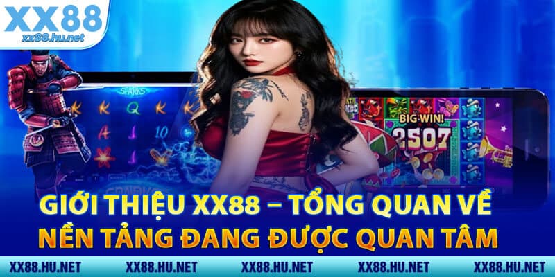 Giới Thiệu XX88 – Tổng Quan Về Nền Tảng Đang Được Quan Tâm