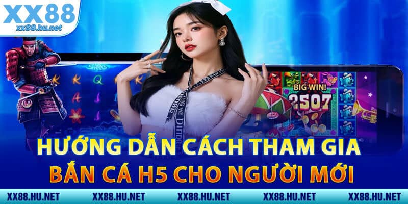 Hướng Dẫn Cách Tham Gia Bắn Cá H5 Cho Người Mới