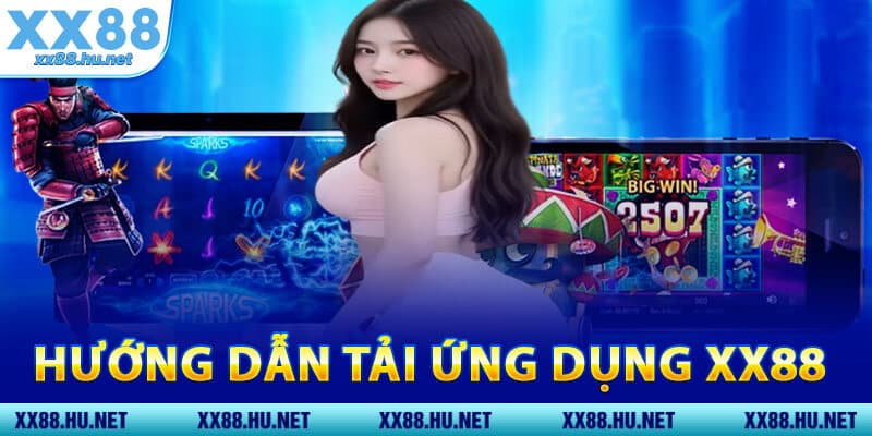 Hướng Dẫn Tải Ứng Dụng XX88