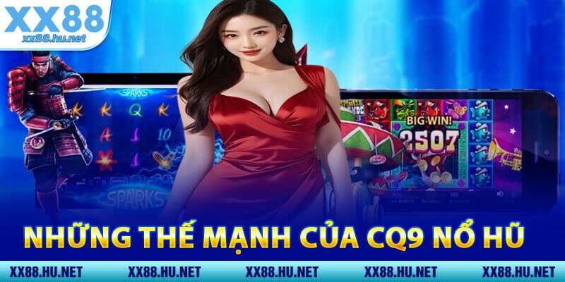 Những Thế Mạnh Của CQ9 Nổ Hũ
