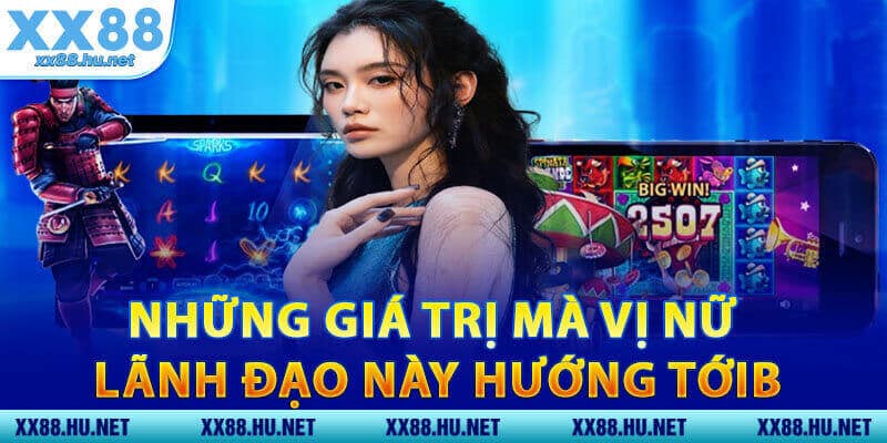 Những Giá Trị Mà Vị Nữ Lãnh Đạo Này Hướng Tới